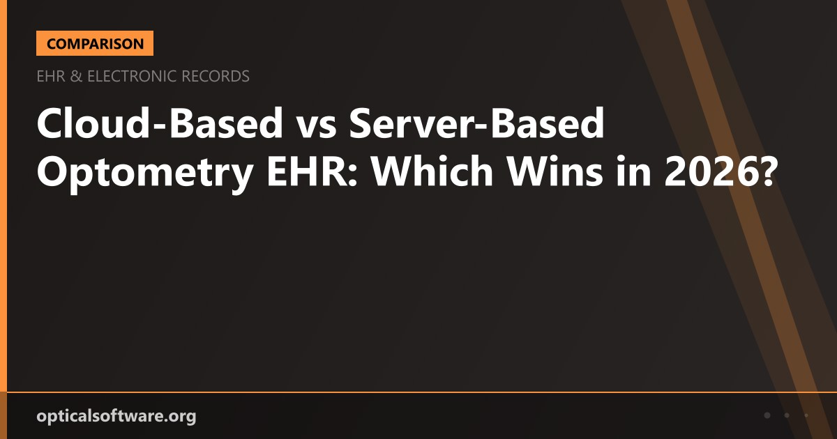 Cloud-Based vs Server-Based Optometry EHR: Which Wins in 2026?