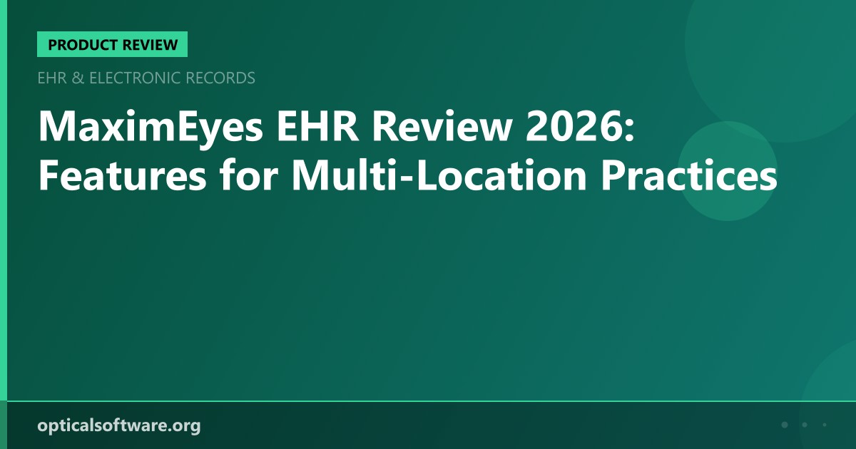 MaximEyes EHR Review 2026: Features for Multi-Location Practices