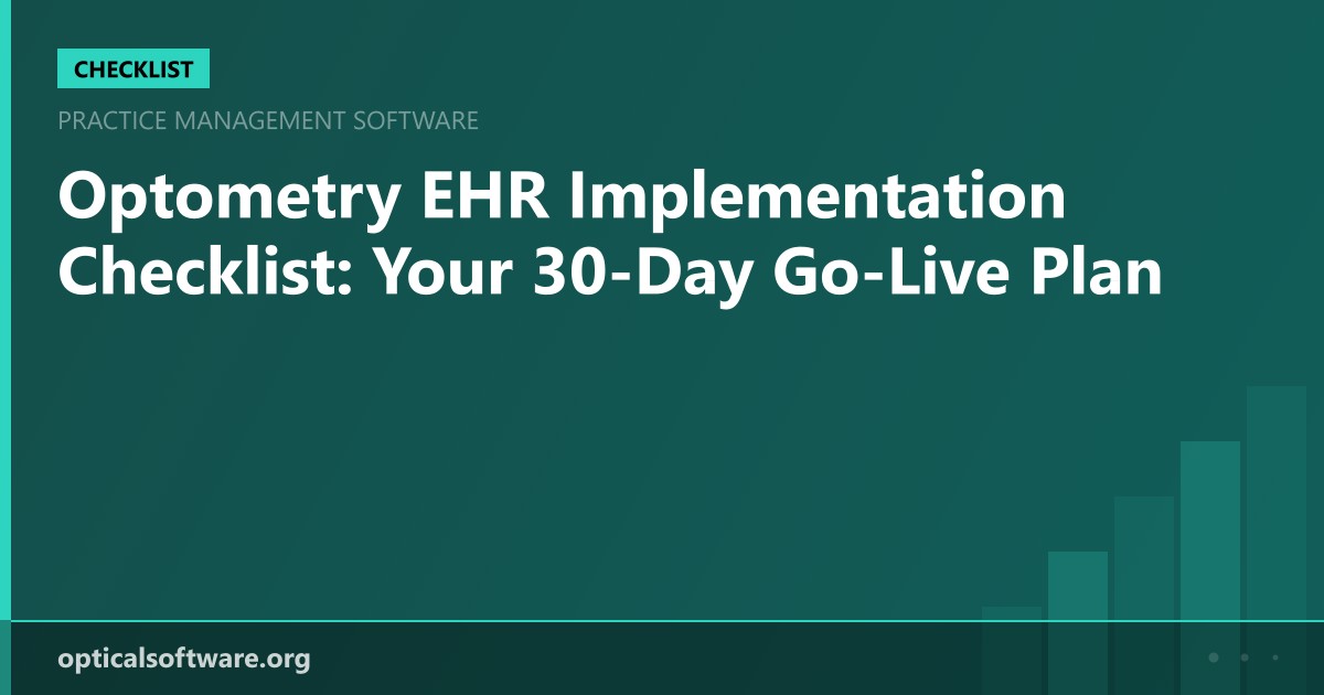 Optometry EHR Implementation Checklist: Your 30-Day Go-Live Plan