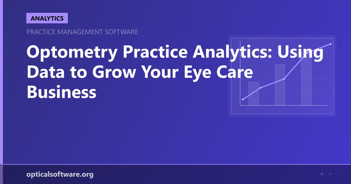 Optometry Practice Analytics: Using Data to Grow Your Eye Care Business